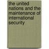 The United Nations And The Maintenance Of International Security by James S. Sutterlin