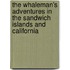 The Whaleman's Adventures In The Sandwich Islands And California