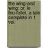 The Wing-And Wing; Or, Le Feu-Follet, A Tale Complete In 1 Vol.