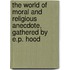 The World Of Moral And Religious Anecdote, Gathered By E.P. Hood
