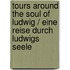 Tours around the Soul of Ludwig / Eine Reise durch Ludwigs Seele