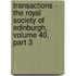 Transactions - The Royal Society Of Edinburgh, Volume 40, Part 3