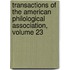 Transactions Of The American Philological Association, Volume 23