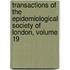 Transactions Of The Epidemiological Society Of London, Volume 19