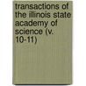 Transactions Of The Illinois State Academy Of Science (V. 10-11) by Illinois State Academy of Science