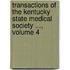 Transactions Of The Kentucky State Medical Society ..., Volume 4