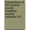 Transactions Of The Luzerne County Medidcal Society, Volumes 5-6 door Society Luzerne County
