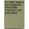 Un Lugar Seguro Para Pequeno Mono/Little Monkey's One Safe Place door Susan Winter