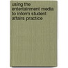 Using The Entertainment Media To Inform Student Affairs Practice door Deanna S. Forney