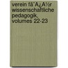 Verein Fã¯Â¿Â½R Wissenschaftliche Pedagogik, Volumes 22-23 door Onbekend