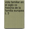 Vida Familiar En El Siglo Xx Historia De La Familia Europea T. 3 door Marzio Barbagli