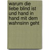 Warum die Liebe blind ist und Hand in Hand mit dem Wahnsinn geht door Onbekend