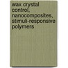 Wax Crystal Control, Nanocomposites, Stimuli-Responsive Polymers door Onbekend