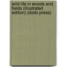 Wild Life in Woods and Fields (Illustrated Edition) (Dodo Press) door Arabella Burton Buckley