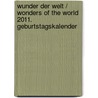 Wunder der Welt / Wonders of the World 2011. Geburtstagskalender by Unknown