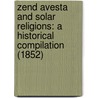 Zend Avesta And Solar Religions: A Historical Compilation (1852) door M. Edgeworth Lazarus