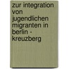 Zur Integration von jugendlichen Migranten in Berlin - Kreuzberg door Sandra Stock