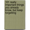 101 Really Important Things You Already Know, But Keep Forgetting door Ernie Zelinski