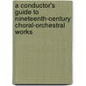 A Conductor's Guide to Nineteenth-Century Choral-Orchestral Works by Jonathan Green