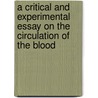 A Critical And Experimental Essay On The Circulation Of The Blood by Marshall Hall
