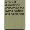 A Critical Dissertation Concerning The Words Daimon And Daimonion door . Anonymous
