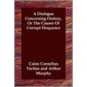 A Dialogue Concerning Oratory, Or The Causes Of Corrupt Eloquence door Publius Cornelius Tacitus