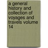 A General History and Collection of Voyages and Travels Volume 14 door Robert Kerr