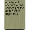 A Historical Account Of The Services Of The 34th & 55th Regiments door George Noakes