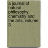 A Journal Of Natural Philosophy, Chemistry And The Arts, Volume 3 door Onbekend