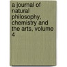 A Journal Of Natural Philosophy, Chemistry And The Arts, Volume 4 door Onbekend