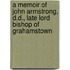 A Memoir Of John Armstrong, D.D., Late Lord Bishop Of Grahamstown