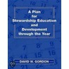 A Plan For Stewardship Education And Development Through The Year door David W. Gordon