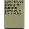 A Practitioner's Guide To The European Convention On Human Rights by Karen Reid
