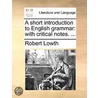 A Short Introduction To English Grammar: With Critical Notes. ... door Onbekend