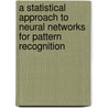 A Statistical Approach to Neural Networks for Pattern Recognition door Robert A. Dunne