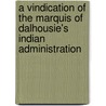 A Vindication of the Marquis of Dalhousie's Indian Administration by Charles Jackson