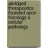 Abridged Therapeutics Founded Upon Histology A Cellular Pathology