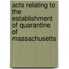 Acts Relating To The Establishment Of Quarantine Of Massachusetts door Lucy M. Boston