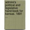 Admire's Political And Legislative Hand-Book For Kansas. 1891 ... door W.W. Admire