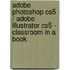 Adobe Photoshop Cs5 / Adobe Illustrator Cs5 - Classroom In A Book