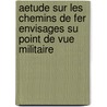 Aetude Sur Les Chemins De Fer Envisages Su Point De Vue Militaire door Joseph Jules Rovel