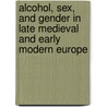 Alcohol, Sex, and Gender in Late Medieval and Early Modern Europe by Martin A. Lynn