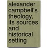 Alexander Campbell's Theology, Its Sources And Historical Setting by Winfred Ernest Garrison