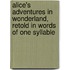 Alice's Adventures In Wonderland, Retold In Words Of One Syllable