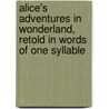 Alice's Adventures In Wonderland, Retold In Words Of One Syllable door Lewis Carroll