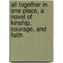 All Together in One Place, a Novel of Kinship, Courage, and Faith