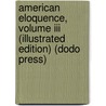 American Eloquence, Volume Iii (illustrated Edition) (dodo Press) door Onbekend