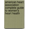 American Heart Association Complete Guide to Women's Heart Health door The American Heart Association
