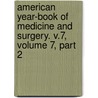 American Year-Book Of Medicine And Surgery. V.7, Volume 7, Part 2 door Onbekend