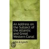 An Address On The Subject Of The Atlantic And Great Western Canal door John A. Lynch